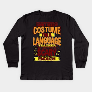 I Don't Need A Costume I'm A Language Teacher My Job Title Is Scary Enough Kids Long Sleeve T-Shirt